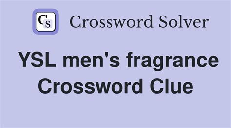 men's ysl fragrance|YSL men's fragrance crossword clue.